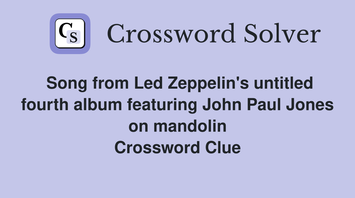 Song from Led Zeppelin's untitled fourth album featuring John Paul Jones on mandolin Crossword Clue