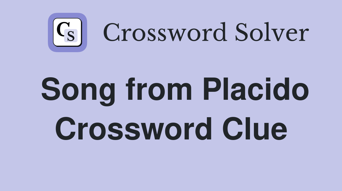 Song from Placido Crossword Clue