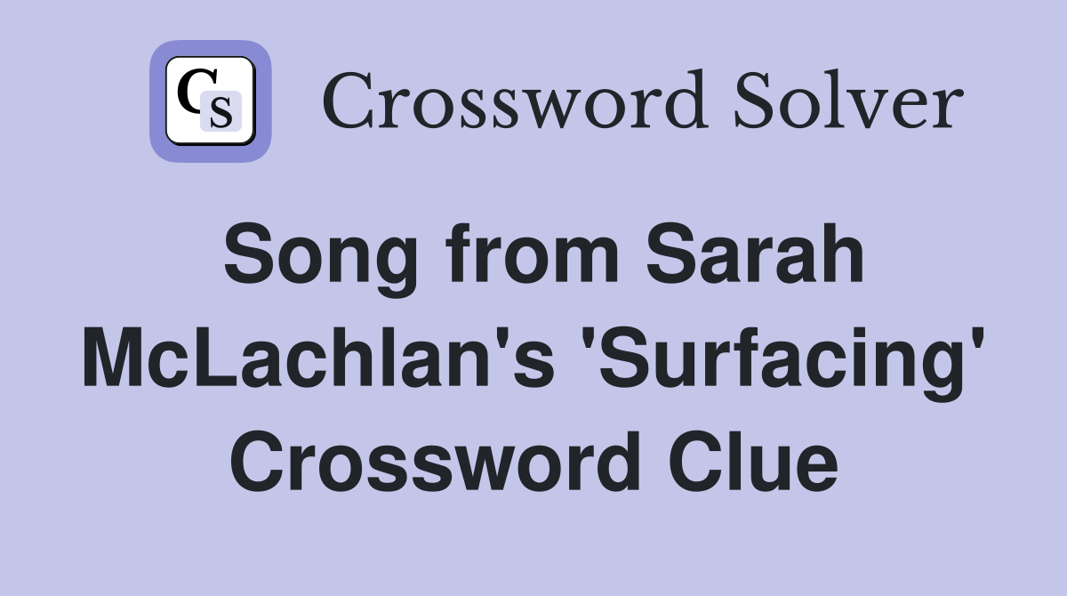 Song from Sarah McLachlan's 'Surfacing' Crossword Clue