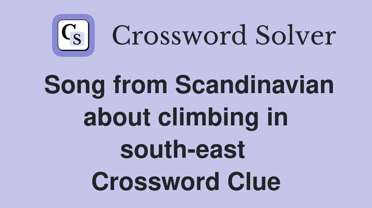 Song from Scandinavian about climbing in south-east  Crossword Clue