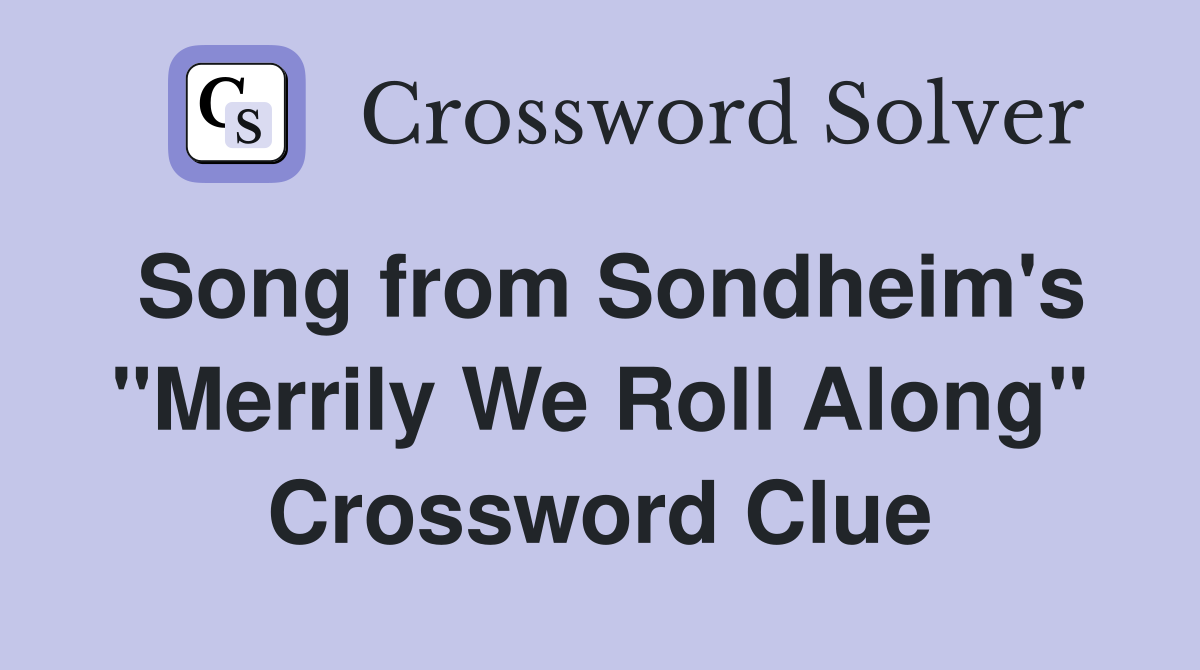 Song from Sondheim's "Merrily We Roll Along" Crossword Clue