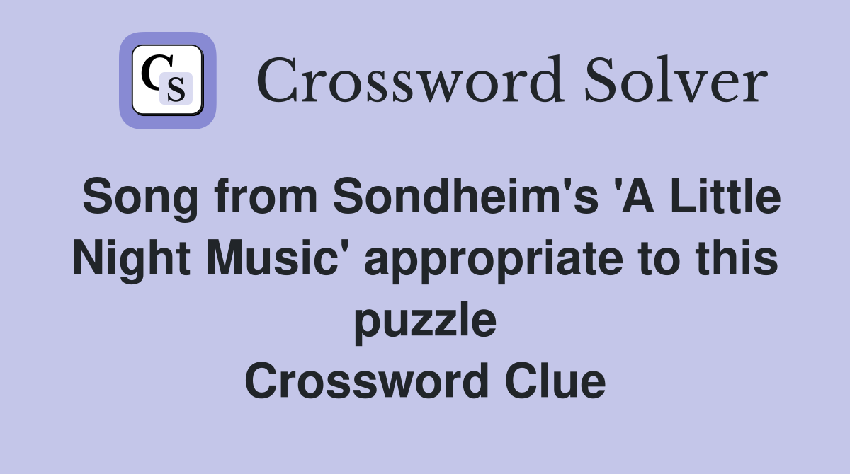 Song from Sondheim's 'A Little Night Music' appropriate to this puzzle Crossword Clue