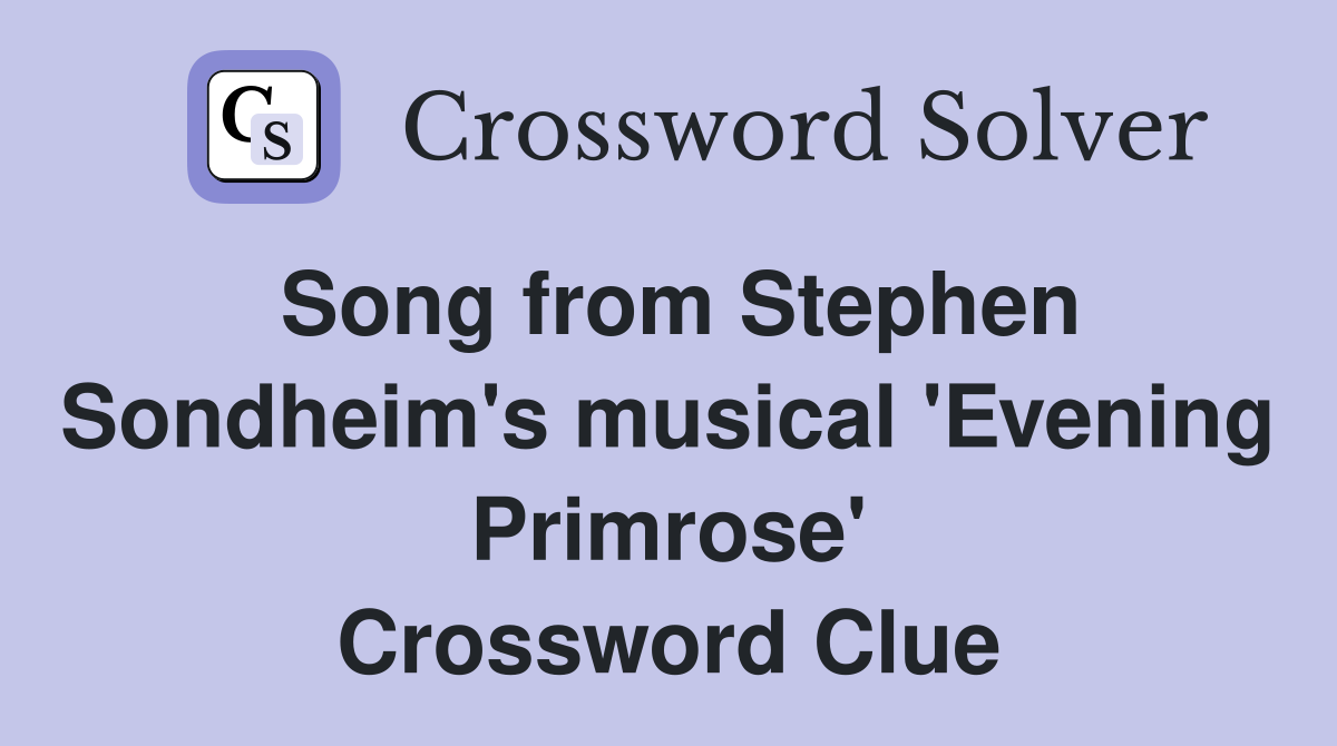 Song from Stephen Sondheim's musical 'Evening Primrose' Crossword Clue