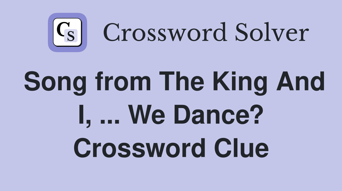 Song from The King And I, ... We Dance? Crossword Clue