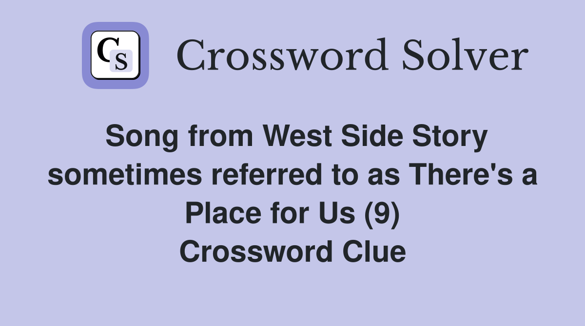 Song from West Side Story sometimes referred to as There's a Place for Us (9) Crossword Clue