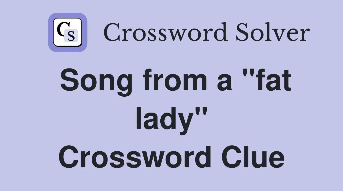 Song from a "fat lady" Crossword Clue