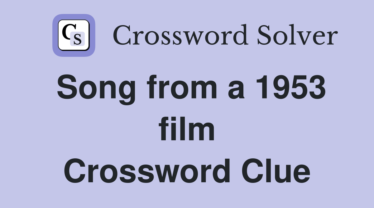 Song from a 1953 film Crossword Clue