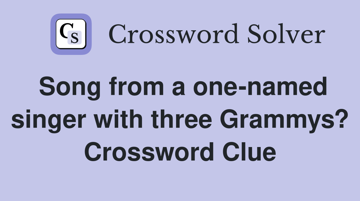 Song from a one-named singer with three Grammys? Crossword Clue