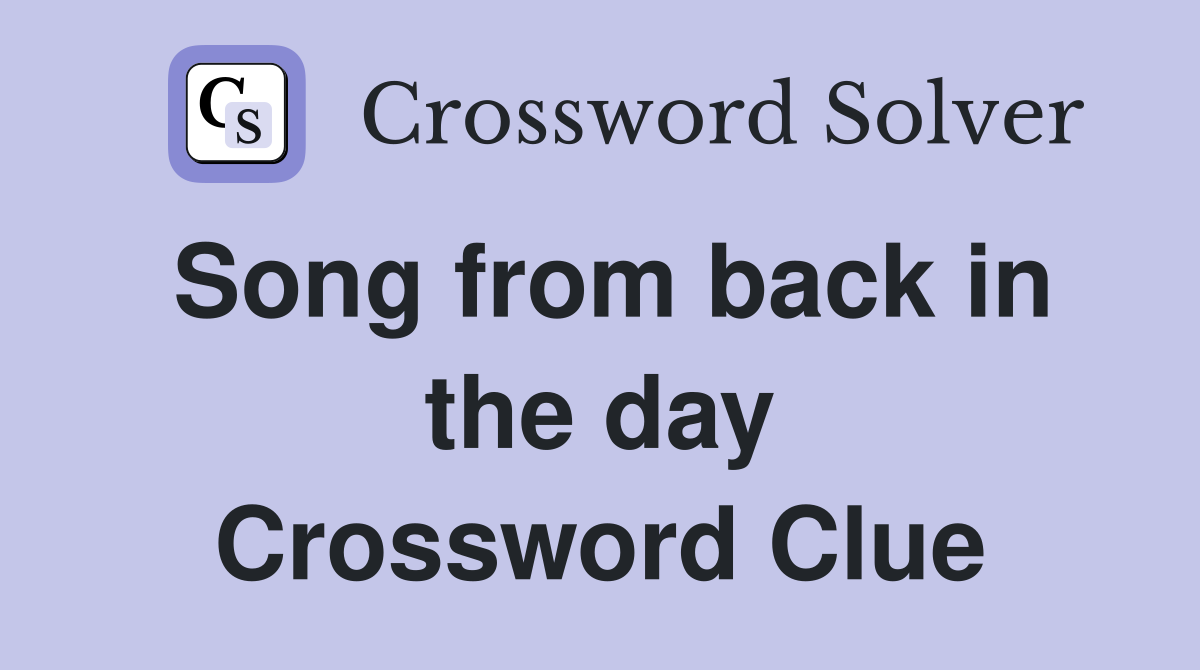 Song from back in the day Crossword Clue