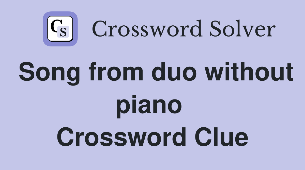 Song from duo without piano  Crossword Clue