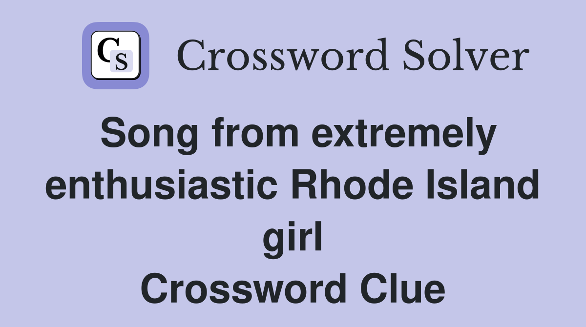 Song from extremely enthusiastic Rhode Island girl Crossword Clue