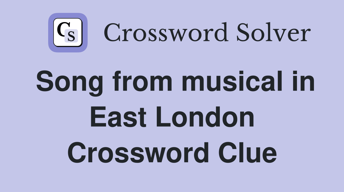 Song from musical in East London Crossword Clue