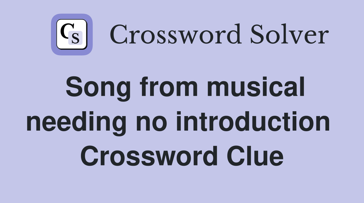 Song from musical needing no introduction  Crossword Clue
