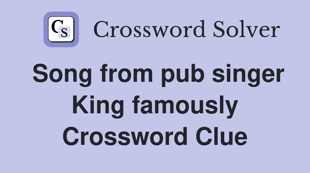 Song from pub singer King famously Crossword Clue