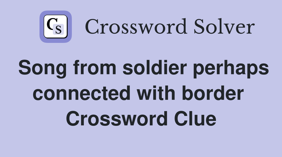 Song from soldier perhaps connected with border  Crossword Clue