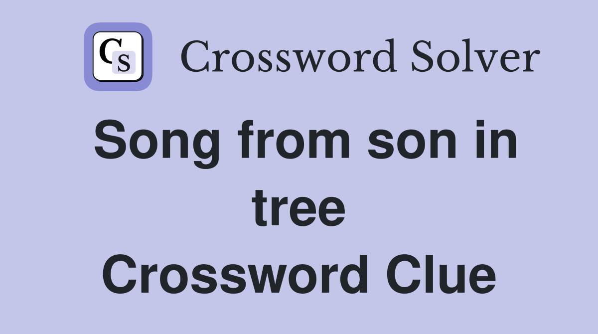 Song from son in tree Crossword Clue