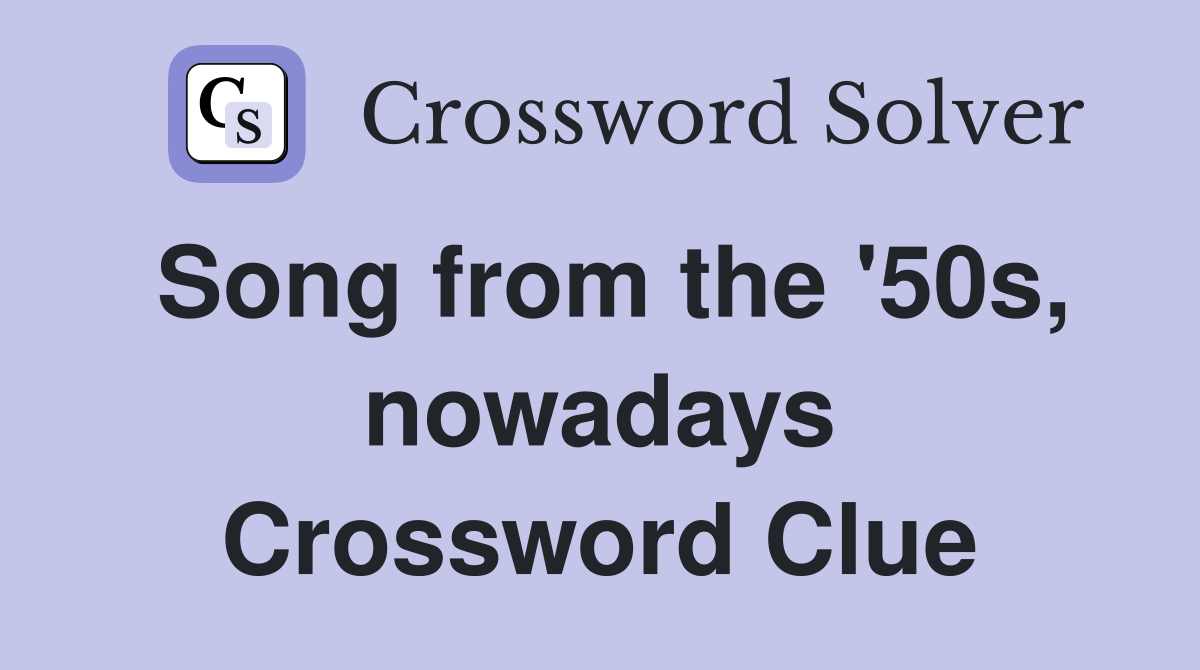 Song from the '50s, nowadays Crossword Clue