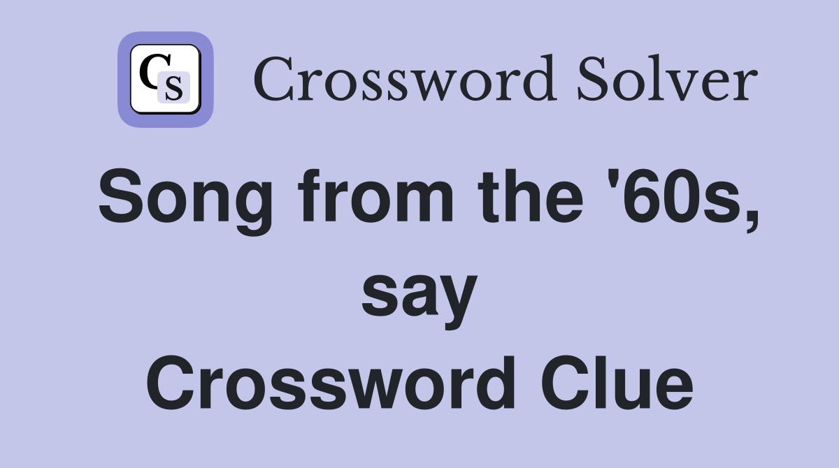 Song from the '60s, say Crossword Clue