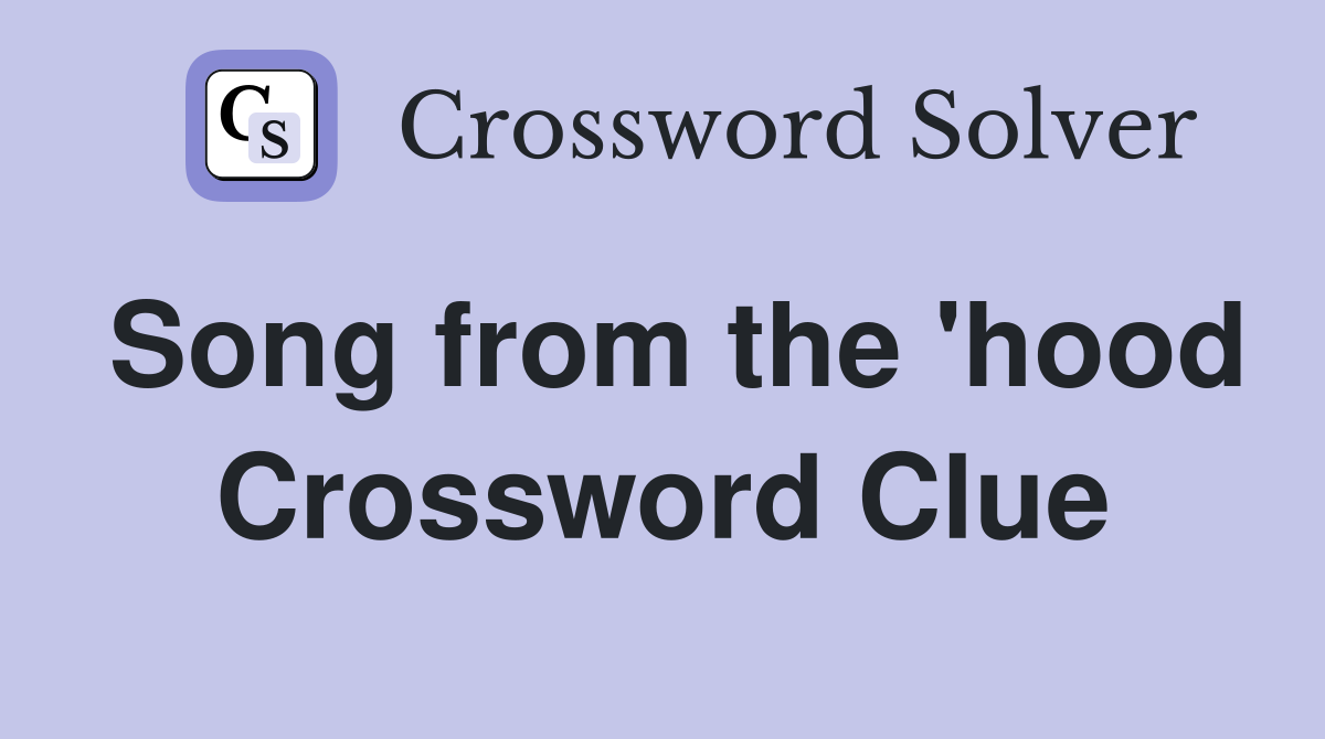 Song from the 'hood Crossword Clue