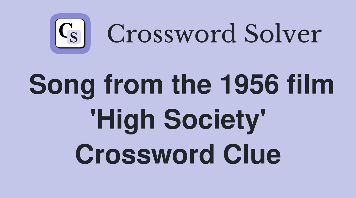 Song from the 1956 film 'High Society' Crossword Clue
