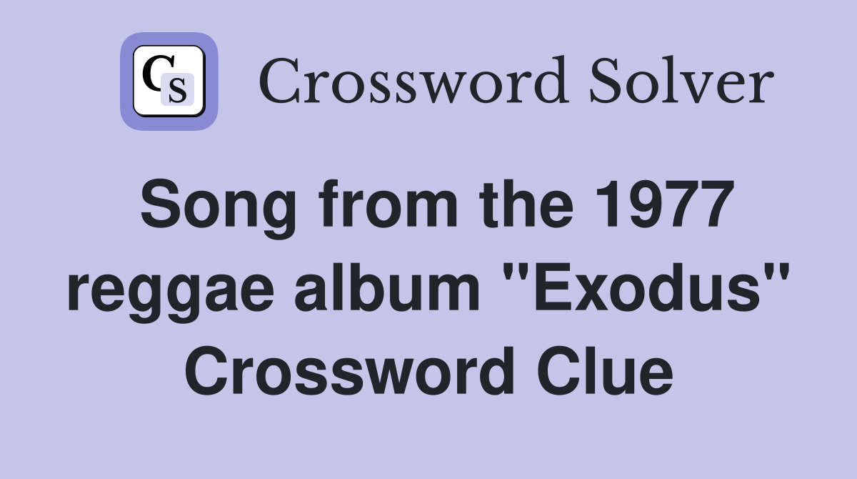 Song from the 1977 reggae album "Exodus" Crossword Clue