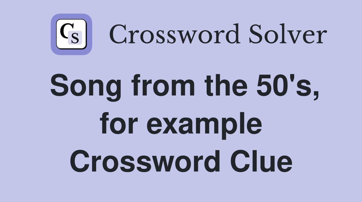 Song from the 50's, for example Crossword Clue