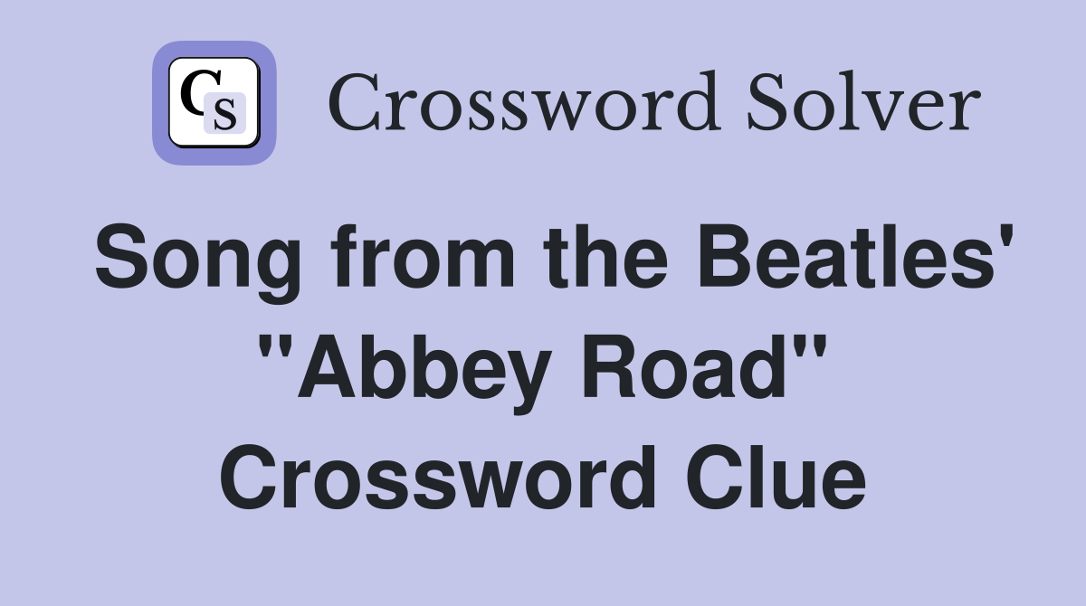 Song from the Beatles' "Abbey Road" Crossword Clue