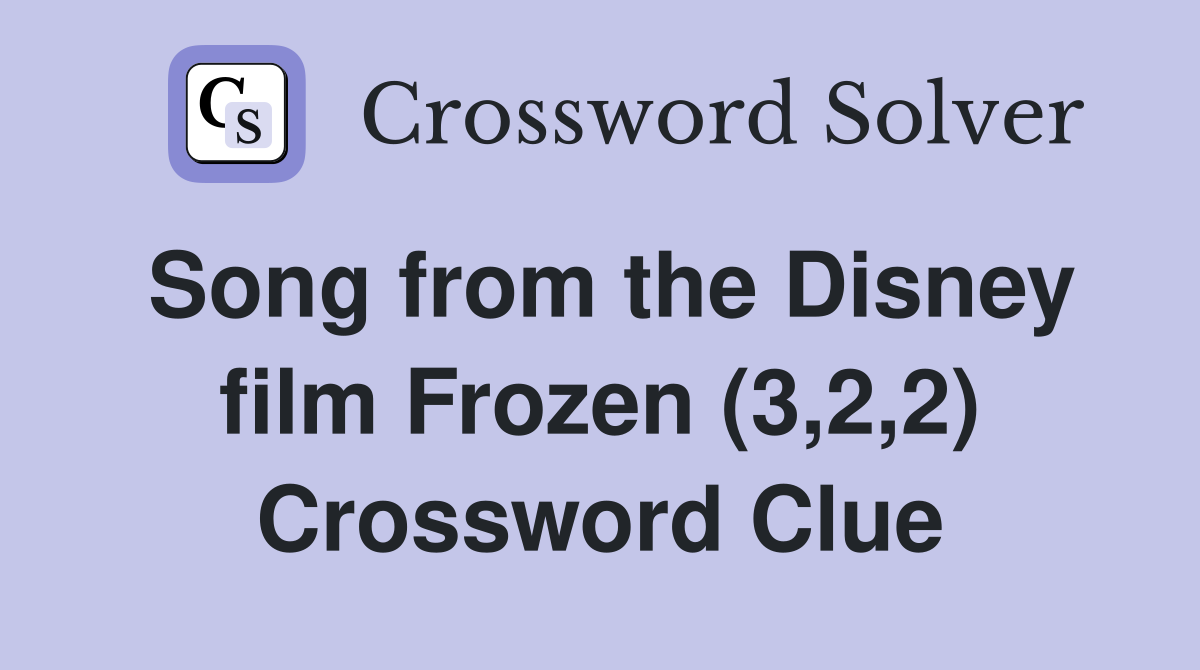 Song from the Disney film Frozen (3,2,2) Crossword Clue