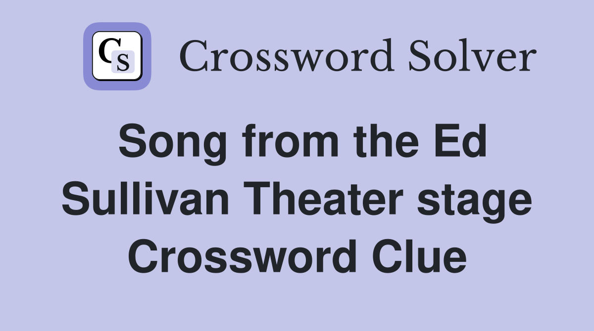 Song from the Ed Sullivan Theater stage Crossword Clue
