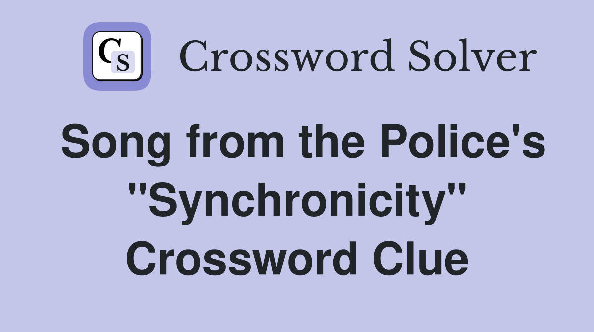 Song from the Police's "Synchronicity" Crossword Clue
