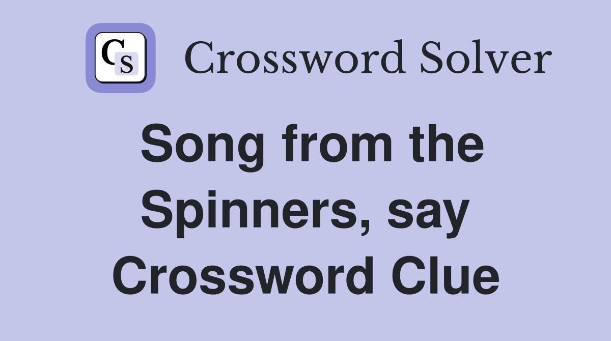 Song from the Spinners, say Crossword Clue