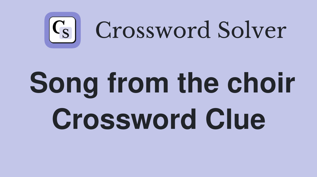 Song from the choir Crossword Clue