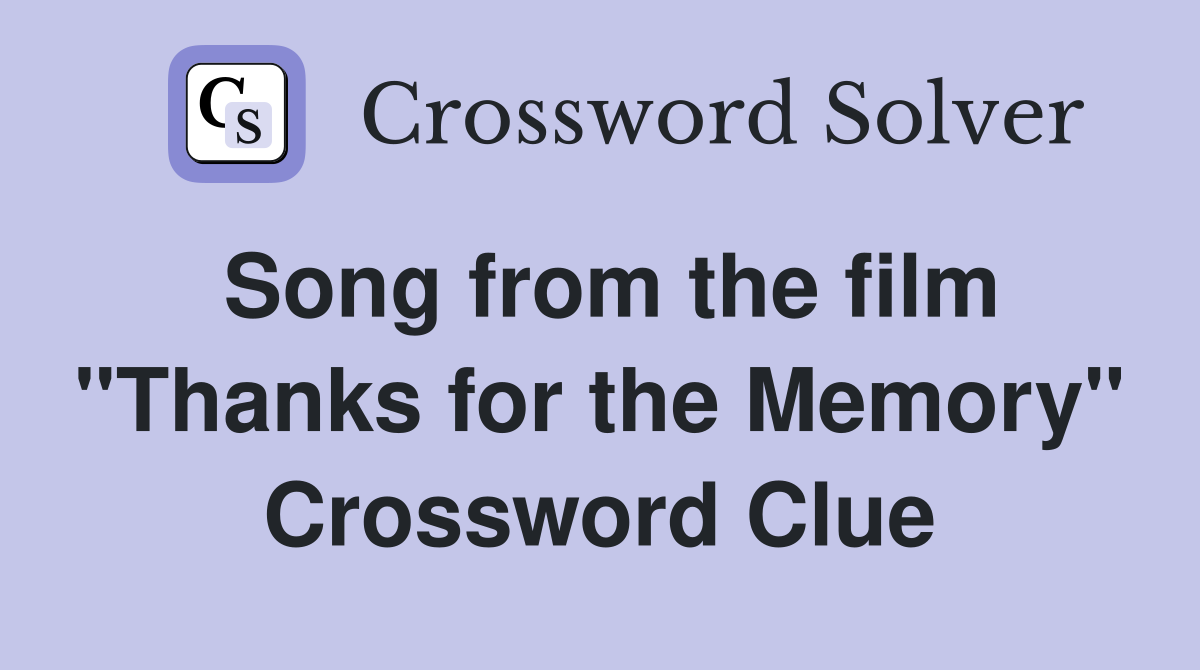 Song from the film "Thanks for the Memory" Crossword Clue