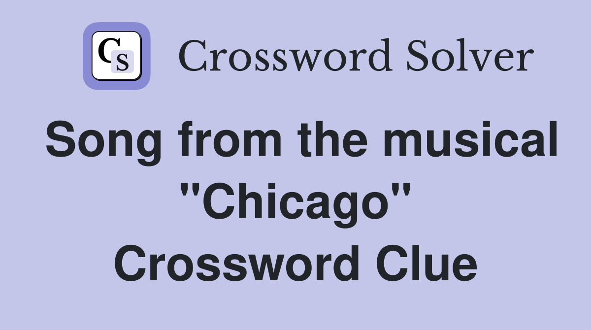 Song from the musical "Chicago" Crossword Clue