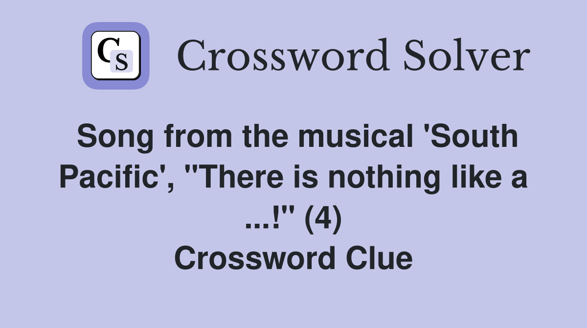 Song from the musical 'South Pacific', "There is nothing like a ...!" (4) Crossword Clue