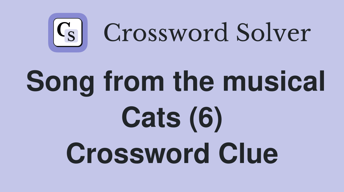 Song from the musical Cats (6) Crossword Clue