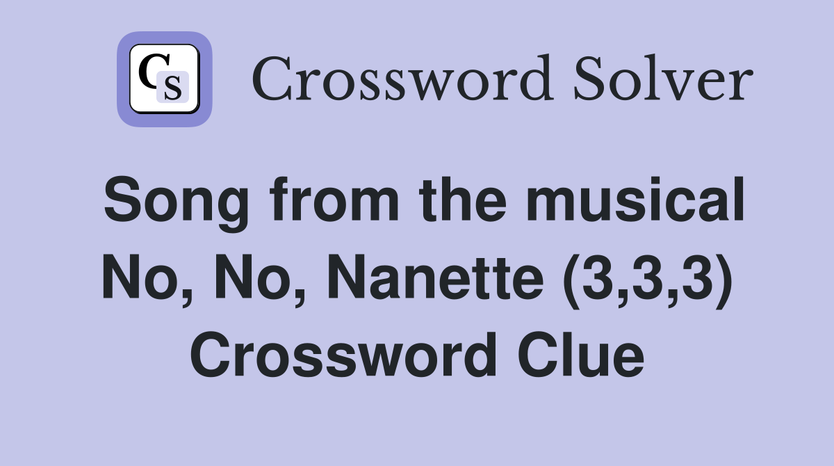 Song from the musical No, No, Nanette (3,3,3) Crossword Clue