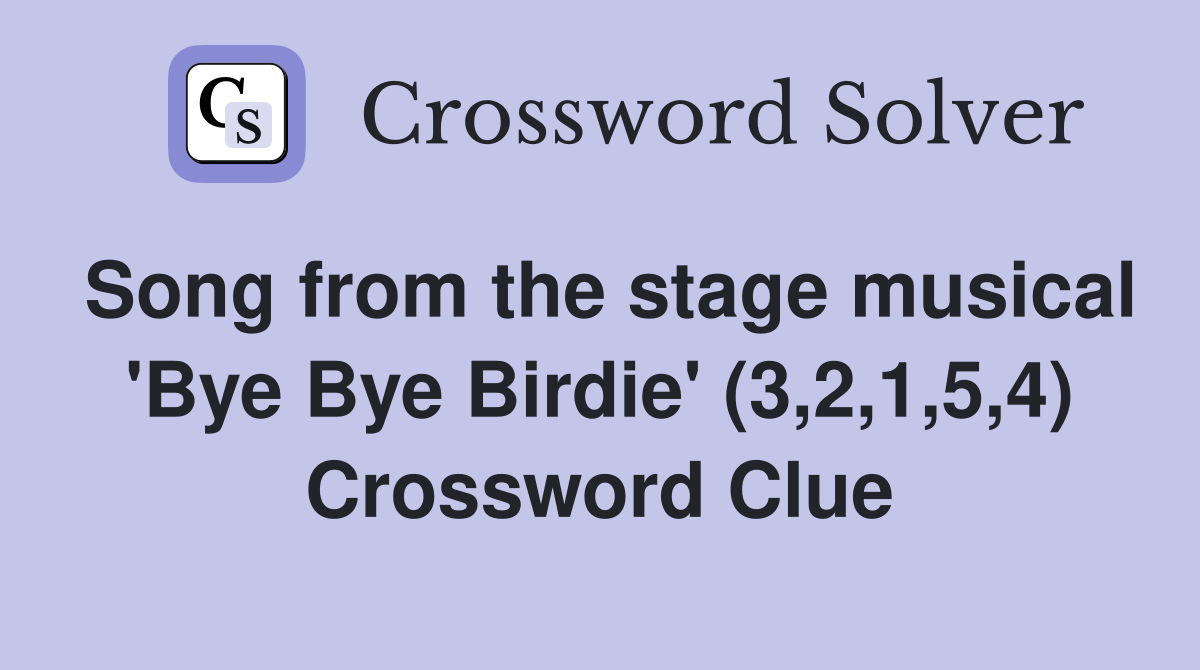 Song from the stage musical 'Bye Bye Birdie' (3,2,1,5,4) Crossword Clue