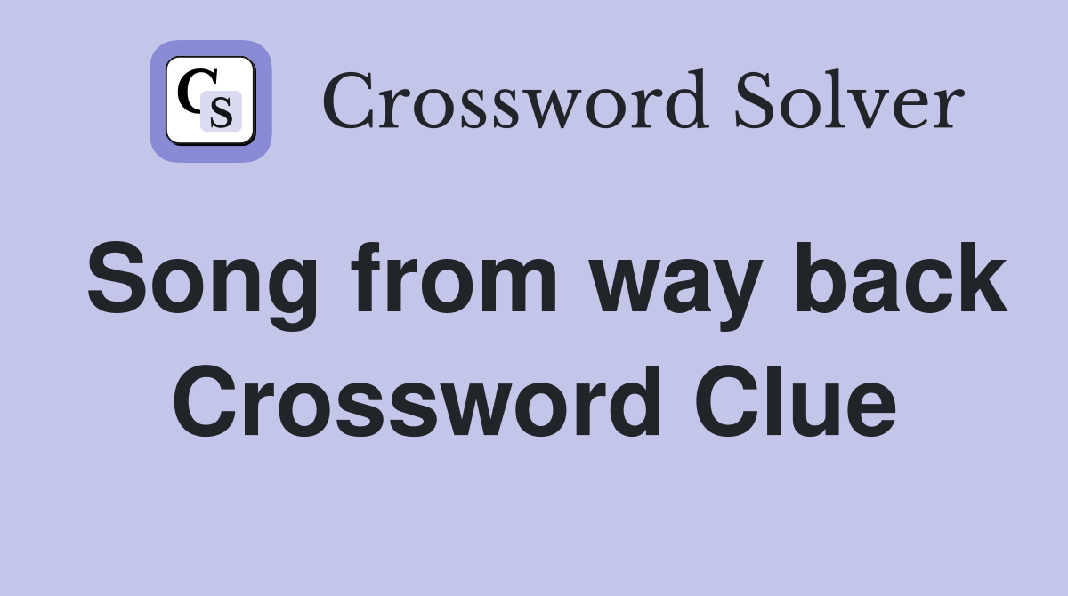 Song from way back Crossword Clue