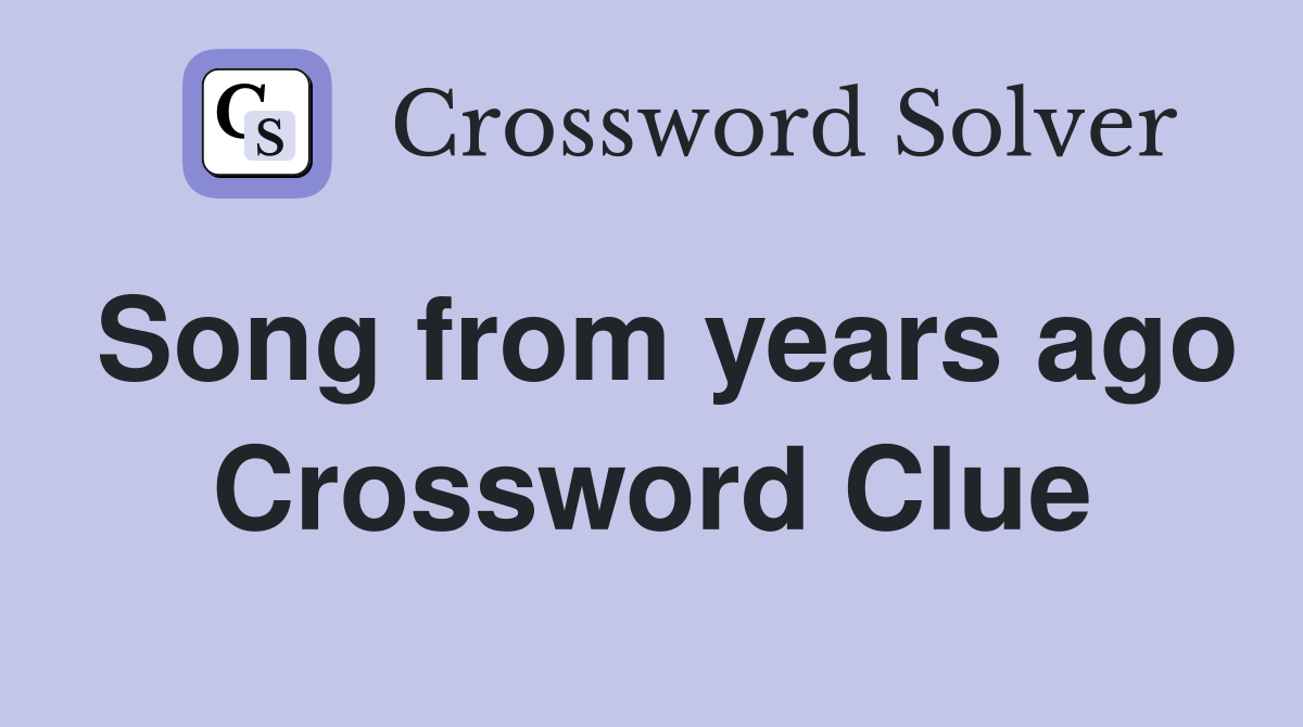 Song from years ago Crossword Clue