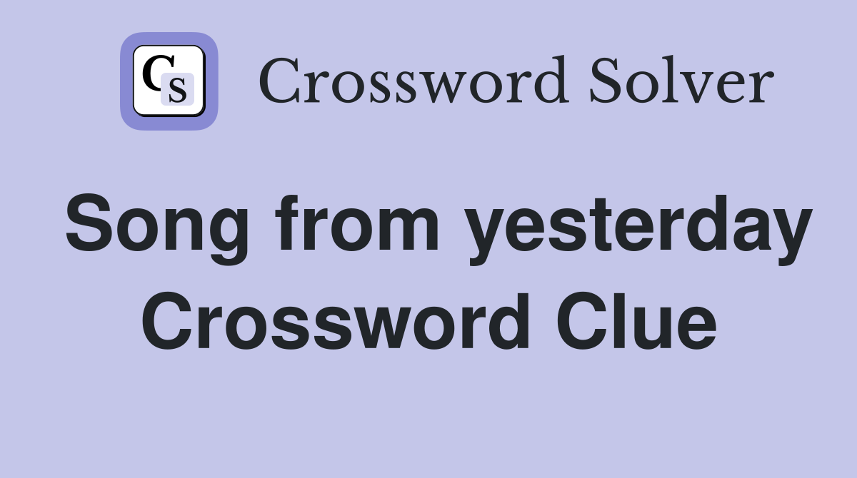 Song from yesterday Crossword Clue