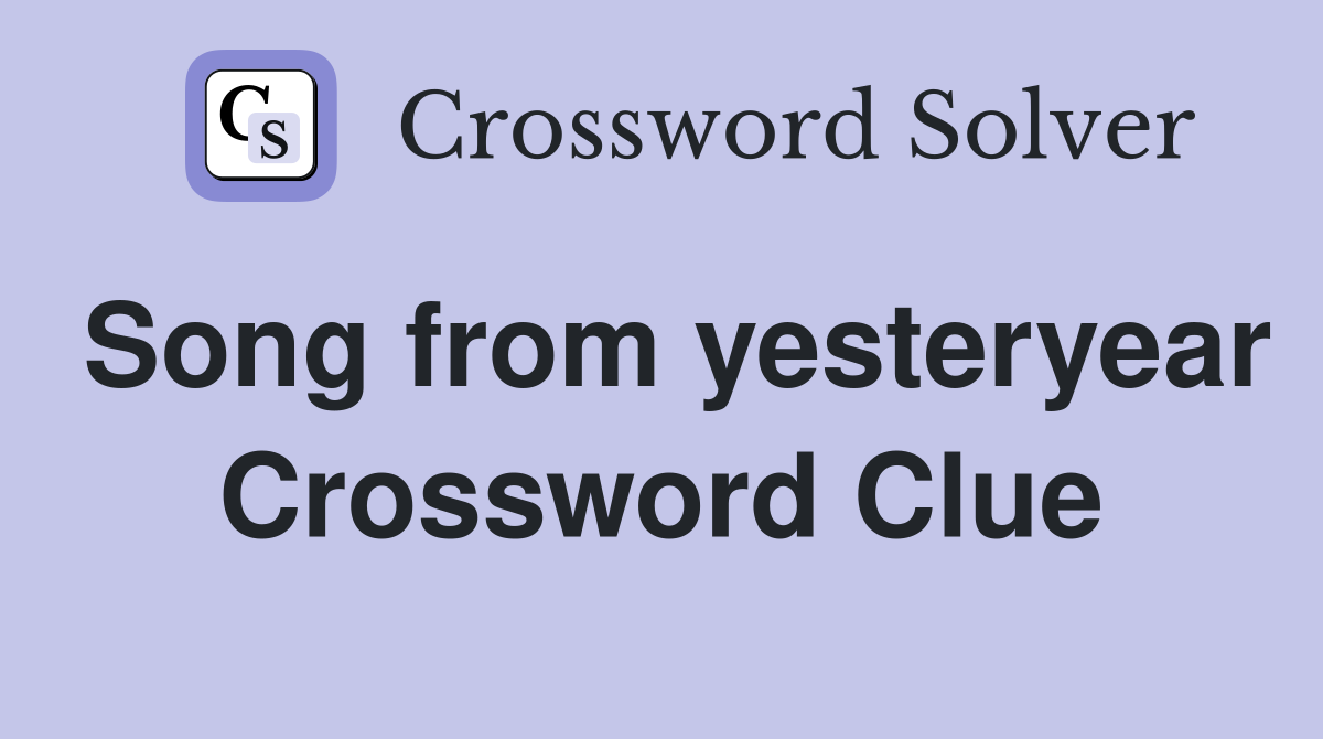 Song from yesteryear Crossword Clue