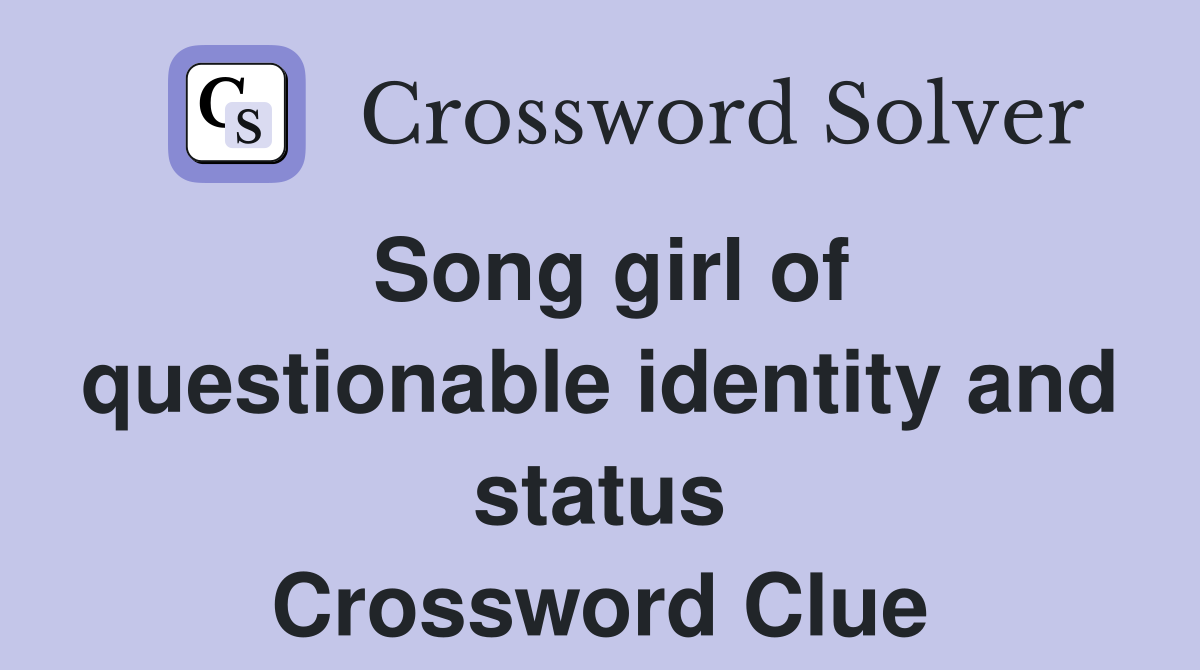 Song girl of questionable identity and status Crossword Clue