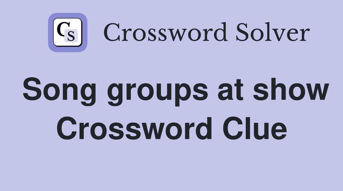 Song groups at show Crossword Clue