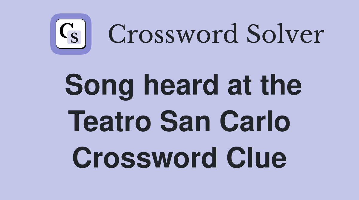 Song heard at the Teatro San Carlo Crossword Clue