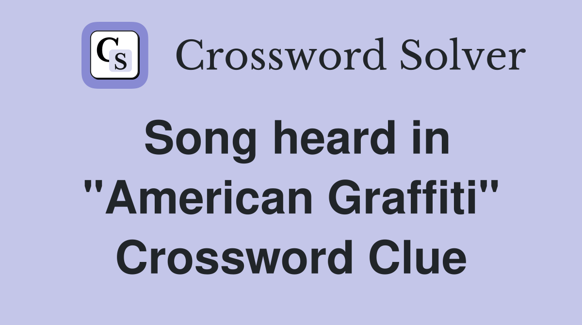Song heard in "American Graffiti" Crossword Clue