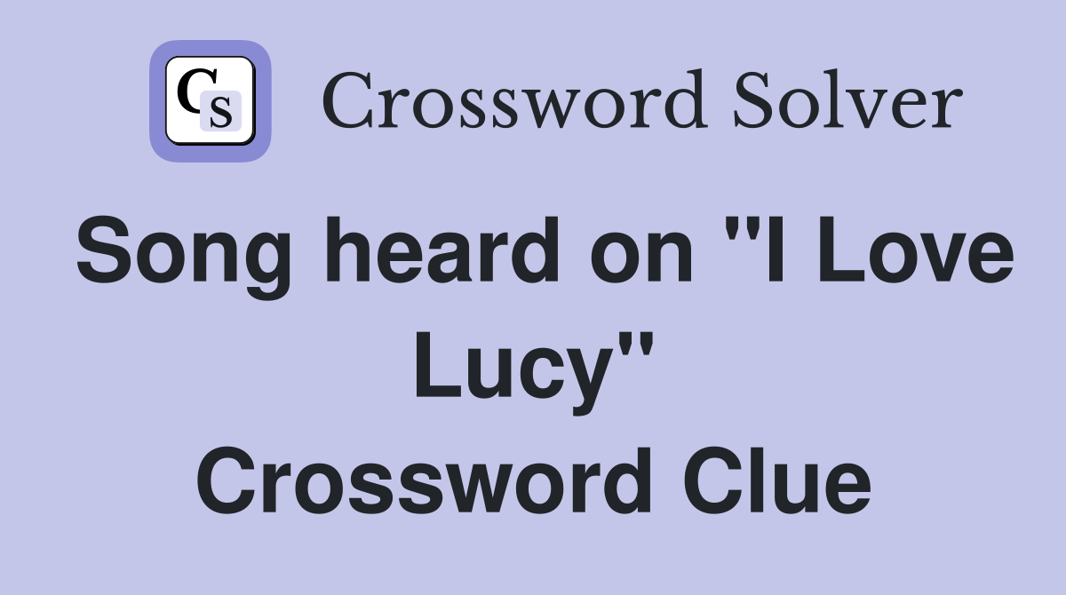 Song heard on "I Love Lucy" Crossword Clue
