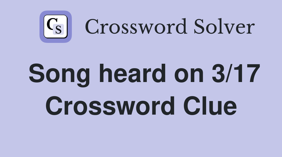 Song heard on 3/17 Crossword Clue