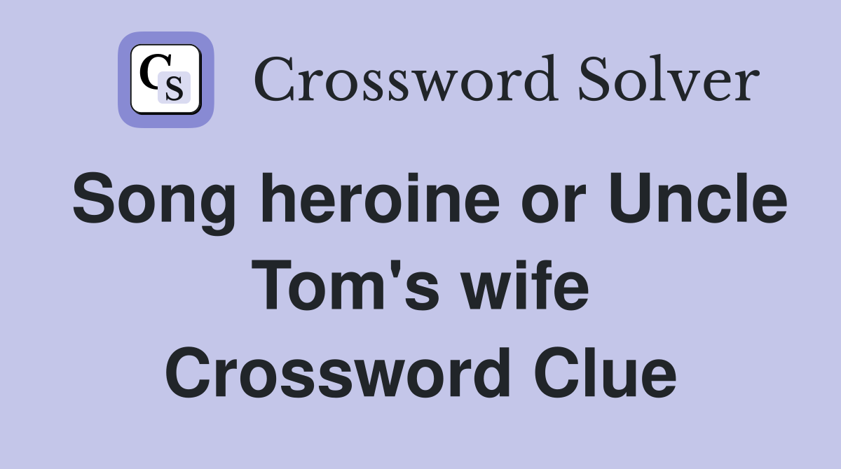 Song heroine or Uncle Tom's wife Crossword Clue