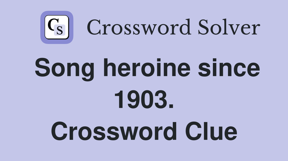 Song heroine since 1903. Crossword Clue